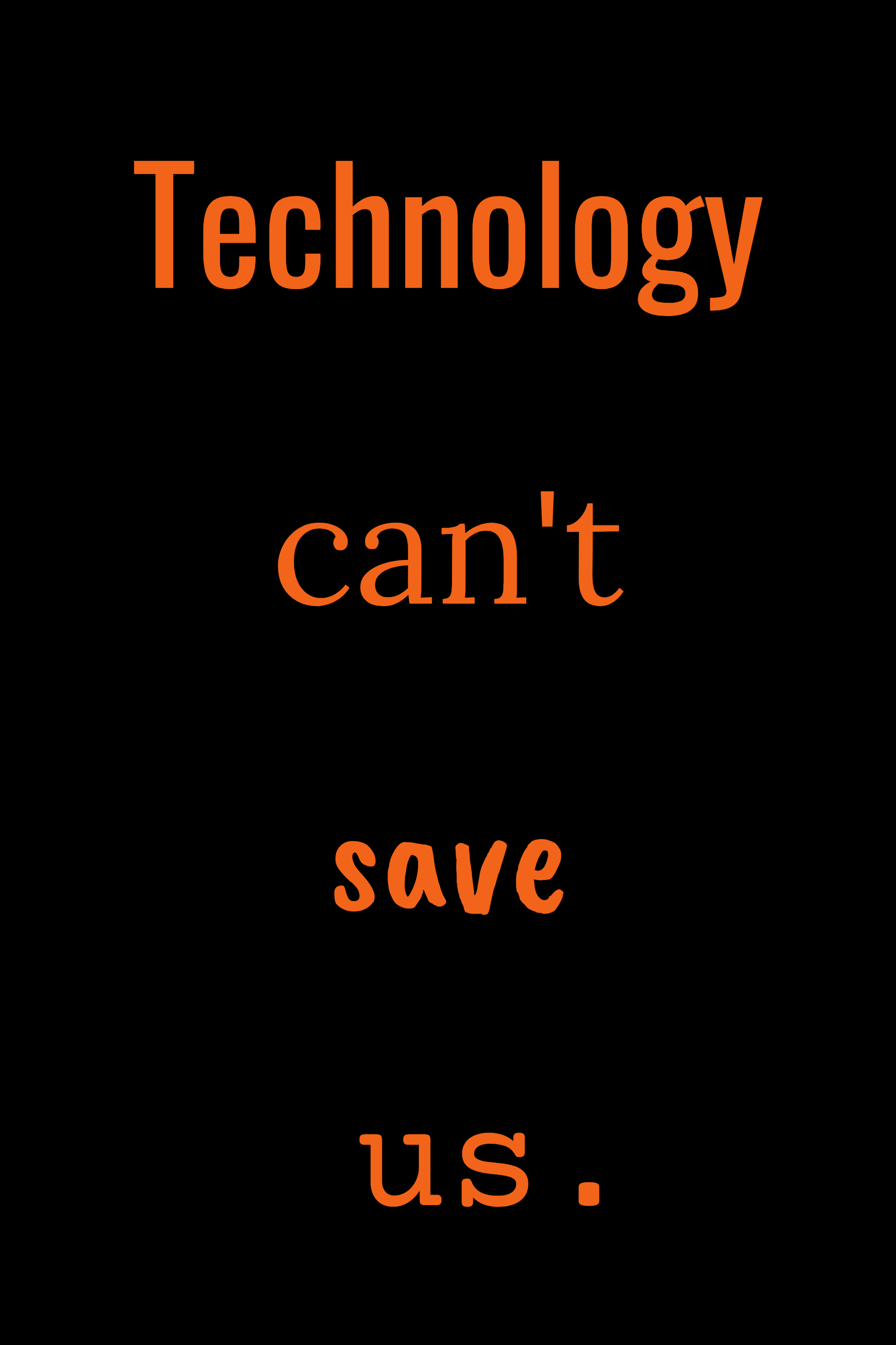 Technology can't save us, variant 3